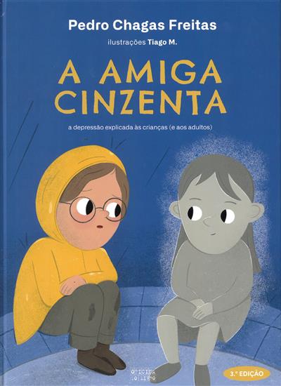 A amiga cinzenta: a depressão explicada às crianças [e aos adultos] / Pedro Chagas Freitas